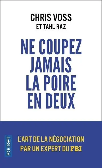 Ne coupez jamais la poire en deux Un manuel redoutable pour négocier gagnant par un négociateur du FBI