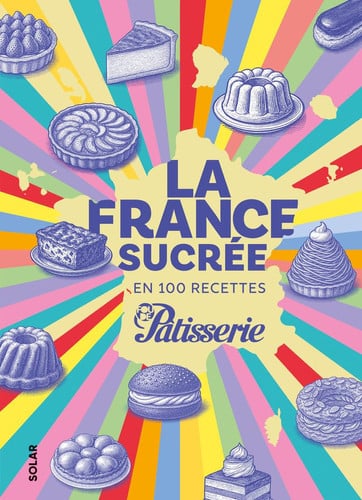 La France sucrée en 100 recettes