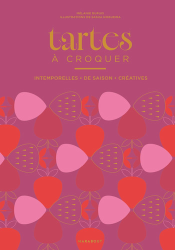Tartes à croquer: Intemporelles, de saison, créatives