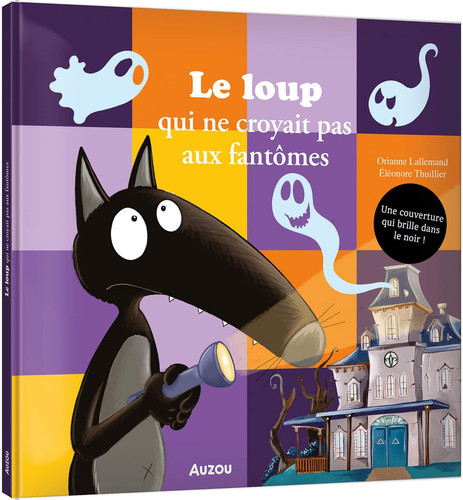 Le loup qui ne croyait pas aux fantômes Une couverture qui brille dans le noir !
