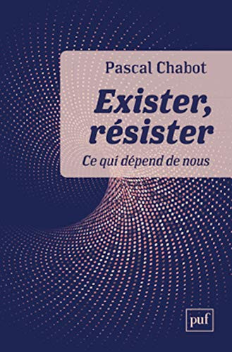 Exister, résister: ce qui dépend de nous