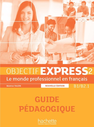 Objectif express le monde professionnel en français. B1-B2.1