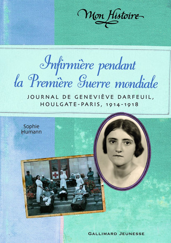 Infirmière pendant la Première guerre mondiale: journal de Geneviève Darfeuil, Houlgate-Paris, juillet 1914-novembre 1918