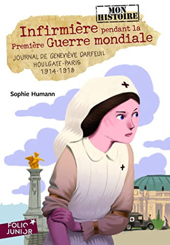 Infirmière pendant la première Guerre mondiale: journal de Geneviève Darfeuil, Houlgate-Paris, juillet 1914-novembre 1918
