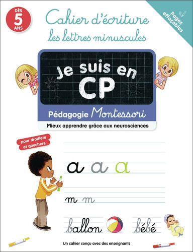 Je suis en CP - Cahier d'écriture : les lettres minuscules: Pédagogie Montessori / Mieux comprendre grâce aux neurosciences-Pages effaçables