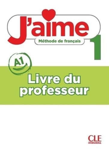 J'aime 1 niveau 1 Méthode de français Livre du professeur