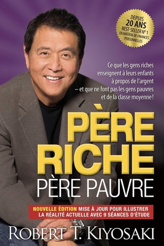 Père Riche, Père Pauvre Ce Que les Gens Riches Enseignent à Leurs Enfants à Propos de L'argent et Ce Que Ne Font Pas les Gens Pauvres et de la Classe Moyenne!